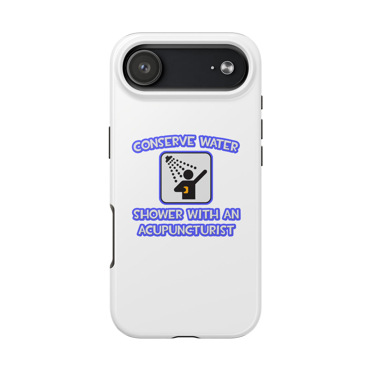 Conserve Water .. Shower With a Acupuncturist - Tough Phone Cases