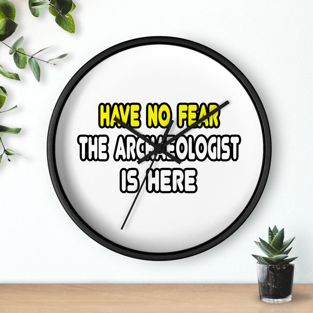 Have No Fear, The Archaeologist Is Here - Wall Clock