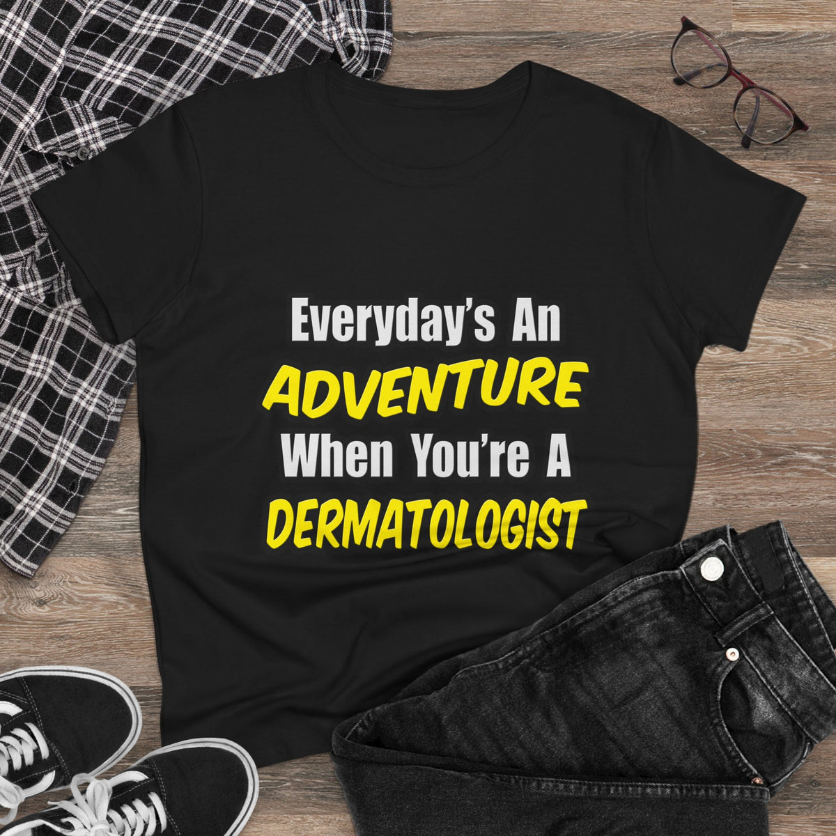 Everyday's An Adventure...Dermatologist - Women's Midweight Cotton Tee