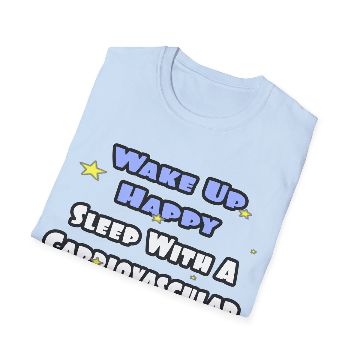 Wake Up Happy .. Sleep With Cardiovascular Tech - Unisex Softstyle T-Shirt