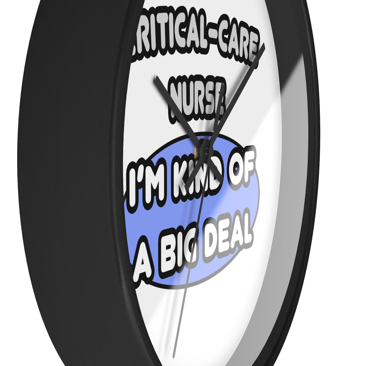 Critical Care Nurse .. Kind of a Big Deal - Wall Clock