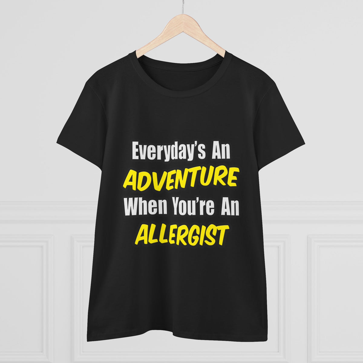 Everyday's An Adventure .. Allergist - Women's Midweight Cotton Tee