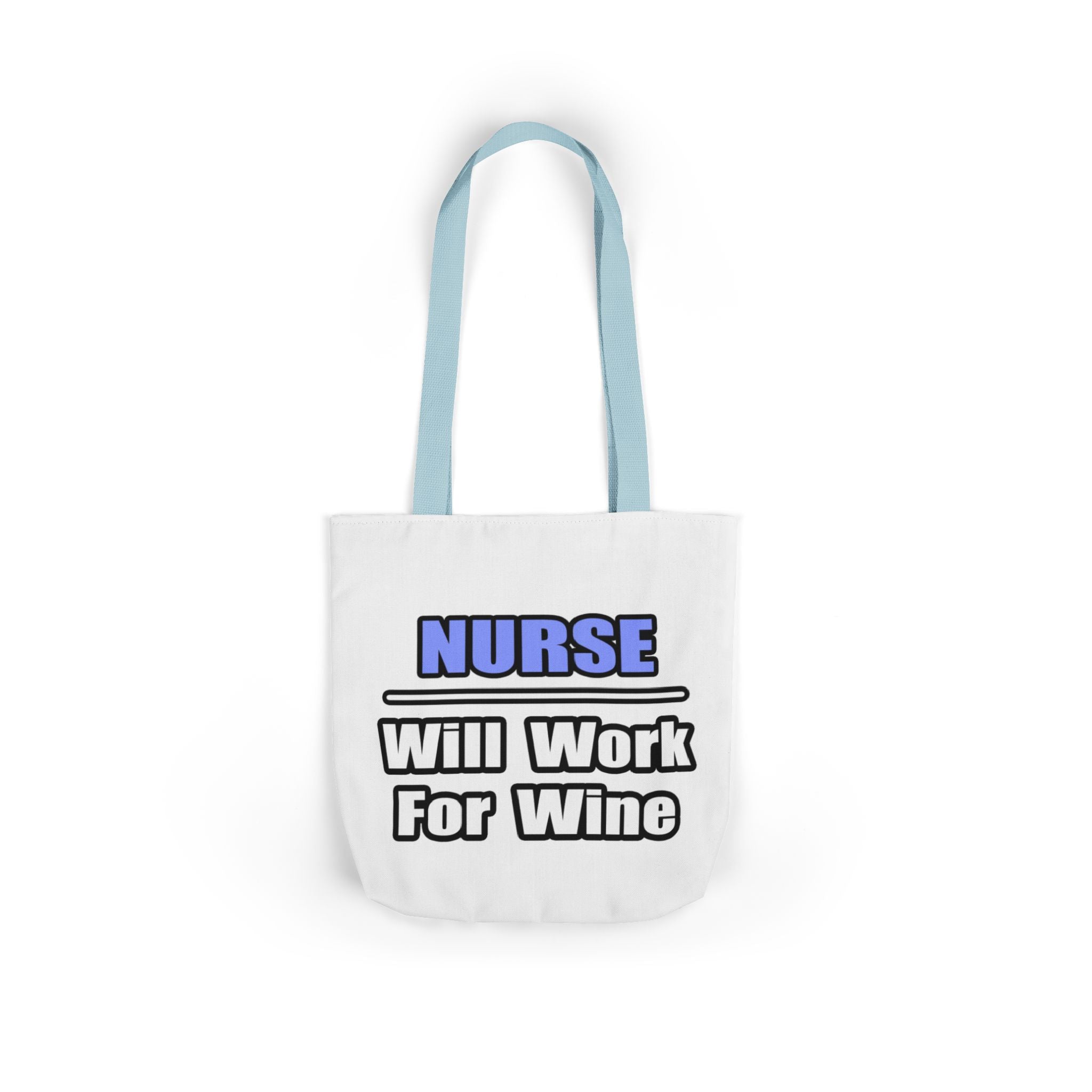 Nurse...Will Work For Wine - Canvas Tote Bag, 5-Color Straps