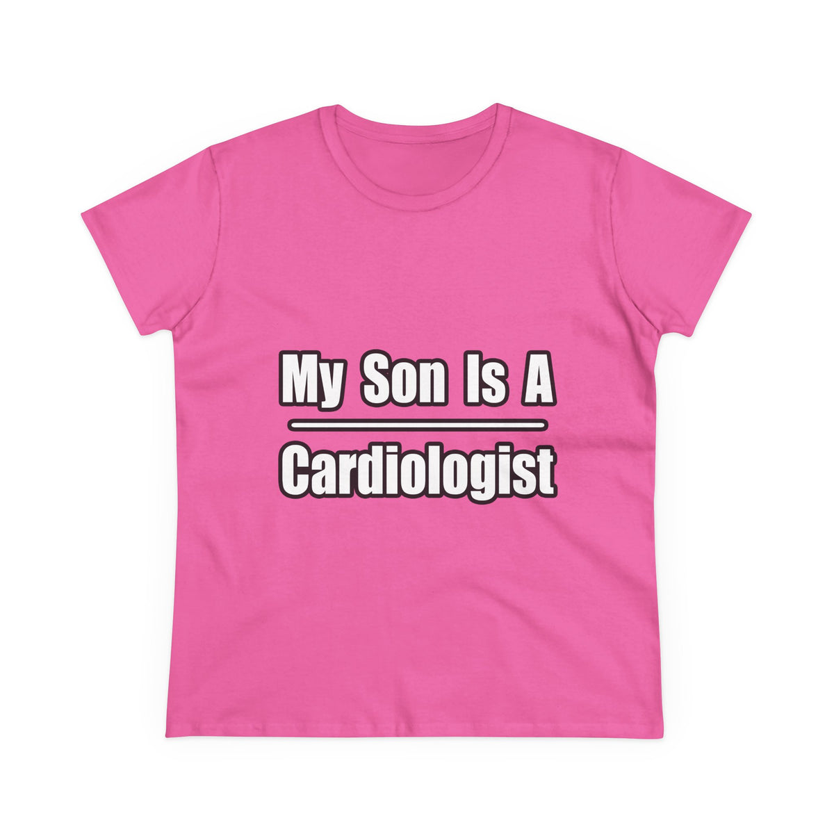 My Son Is A Cardiologist - Women's Midweight Cotton Tee