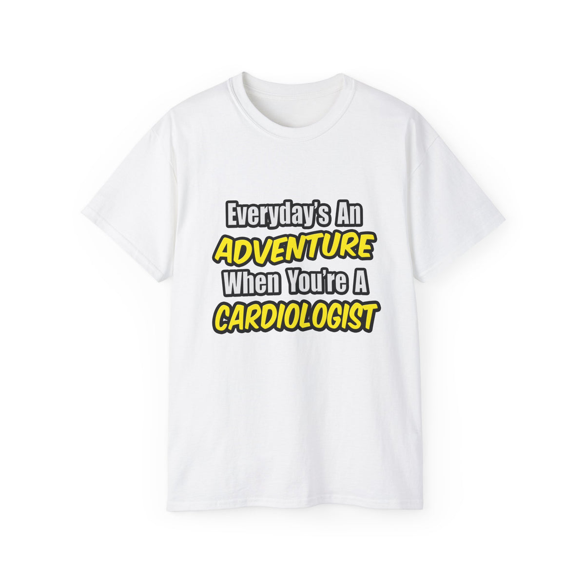 Everyday's An Adventure...Cardiologist - Unisex Ultra Cotton Tee