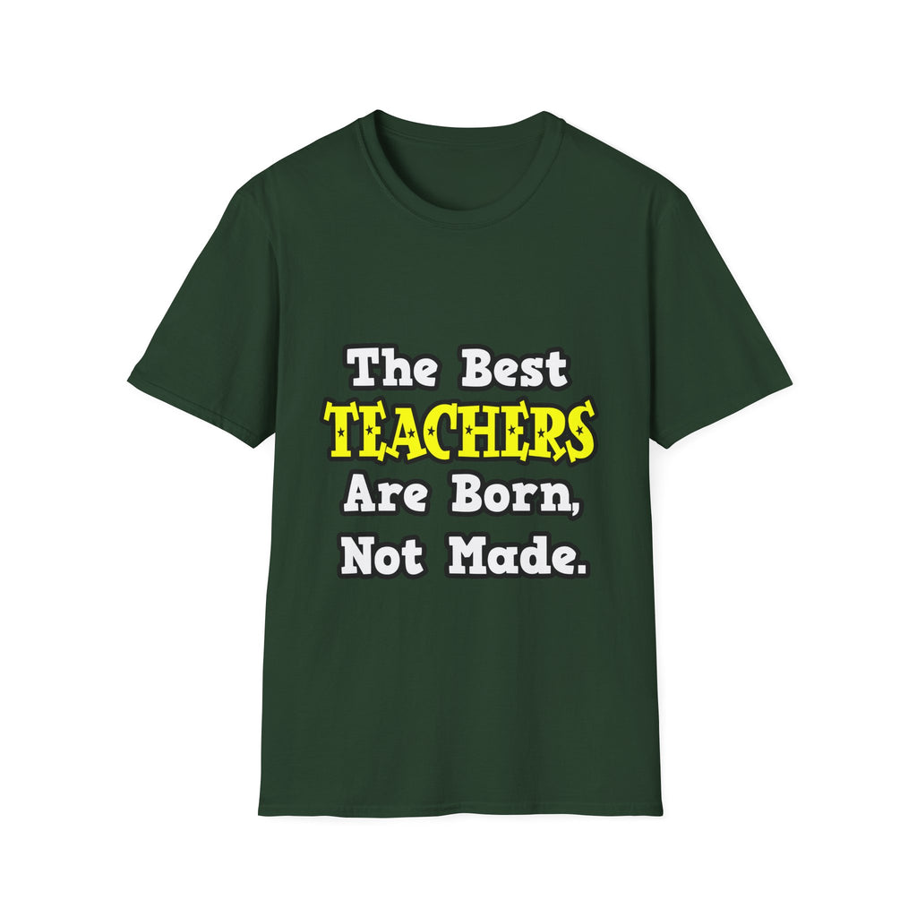 The Best Teachers Are Born, Not Made - Unisex Softstyle T-Shirt