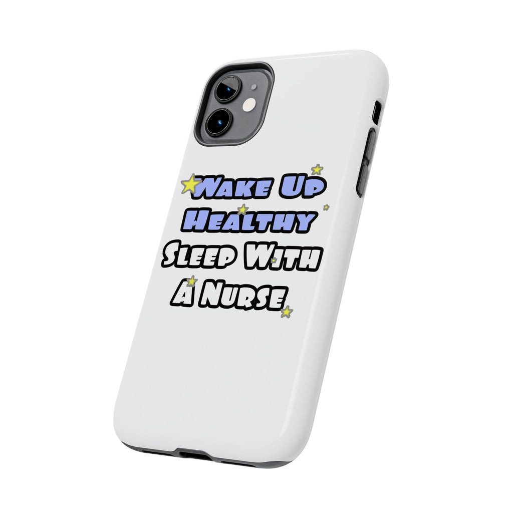 Wake Up Healthy...Sleep With a Nurse - Tough Phone Cases