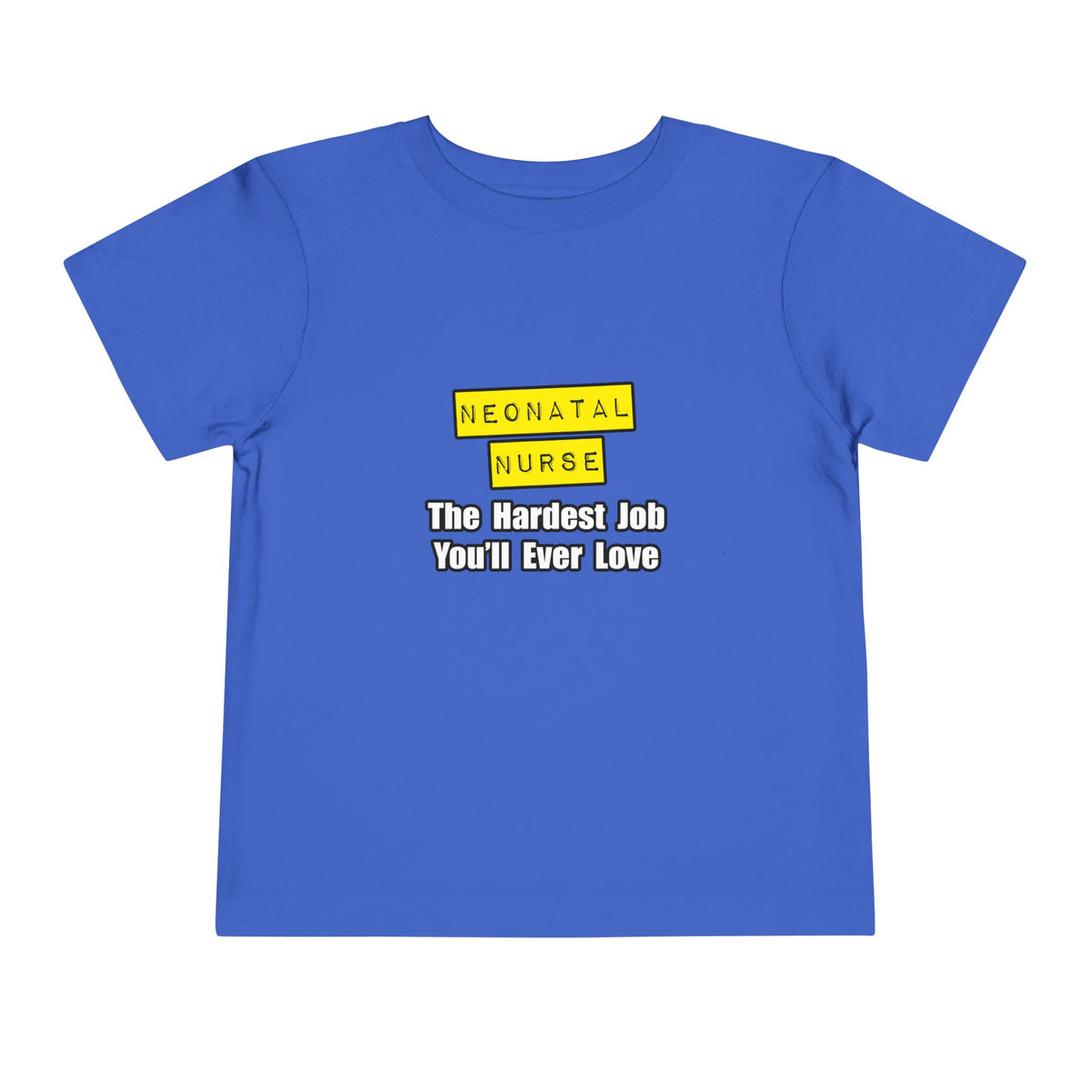 Neonatal Nurse...Hardest Job You'll Ever Love - Toddler Short Sleeve Tee