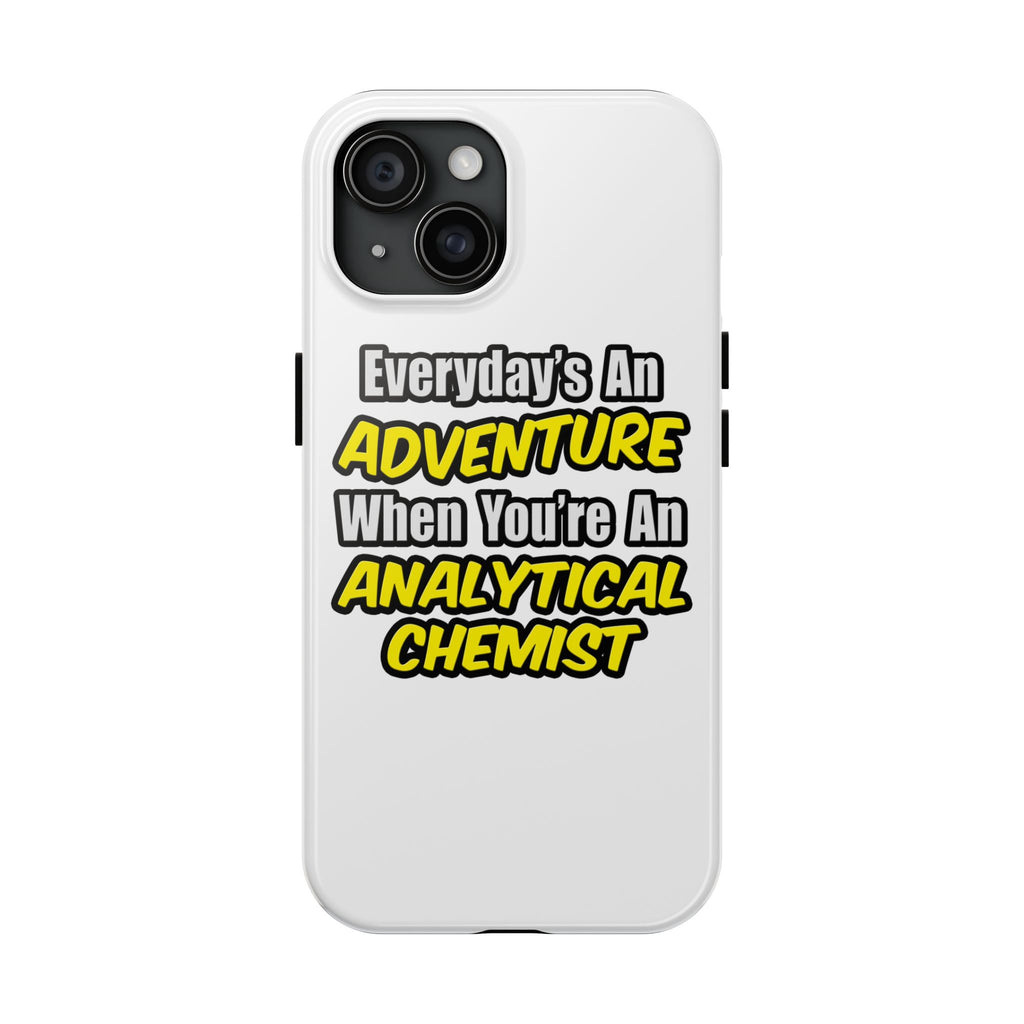 Everyday's An Adventure...Analytical Chemist - Tough Phone Cases