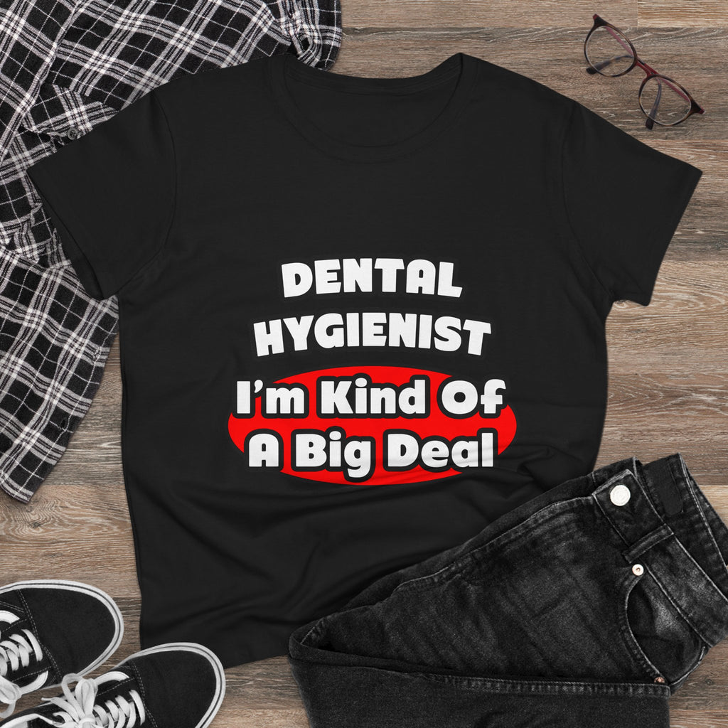 Dental Hygienist...Big Deal - Women's Midweight Cotton Tee