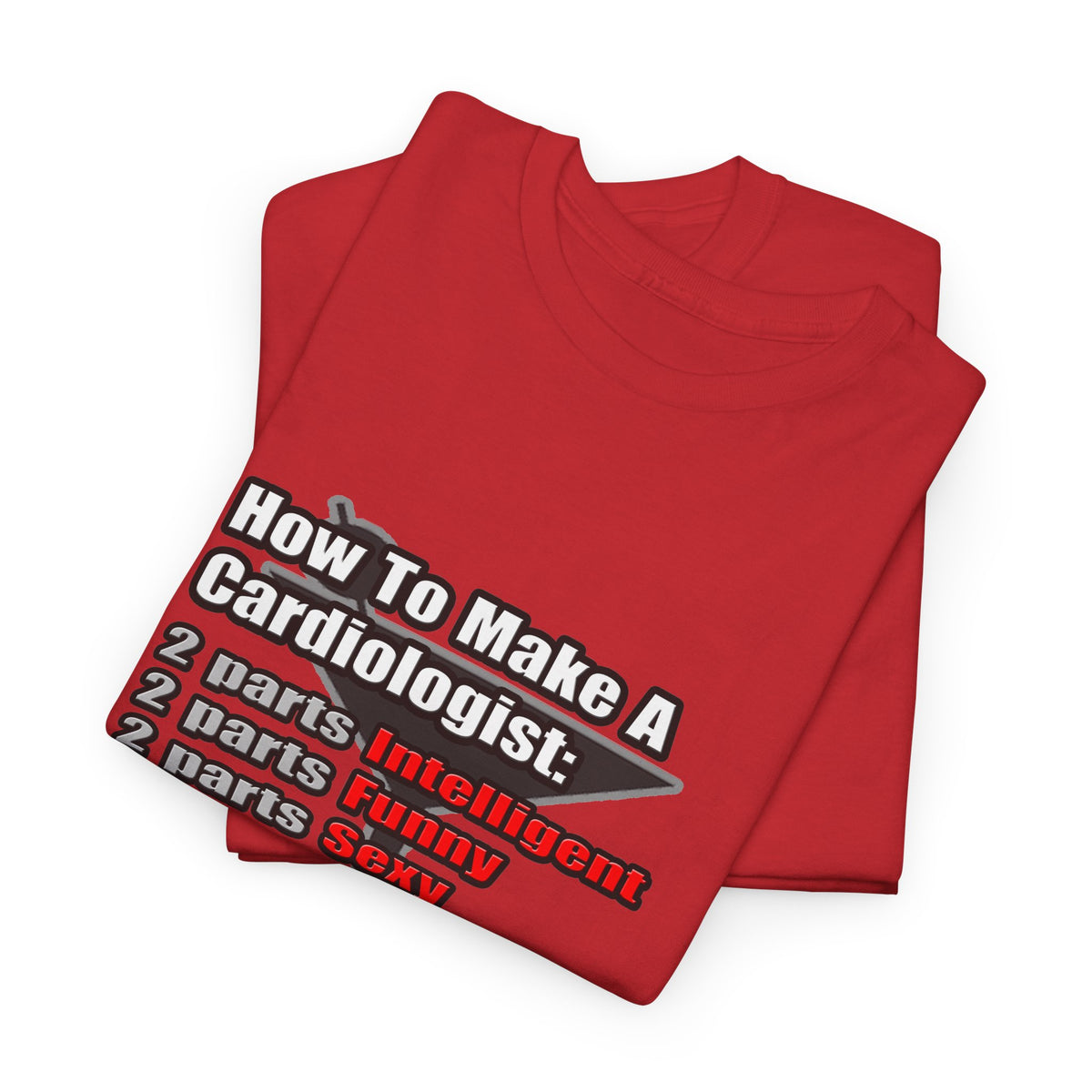 How To Make a Cardiologist - Unisex Heavy Cotton Tee