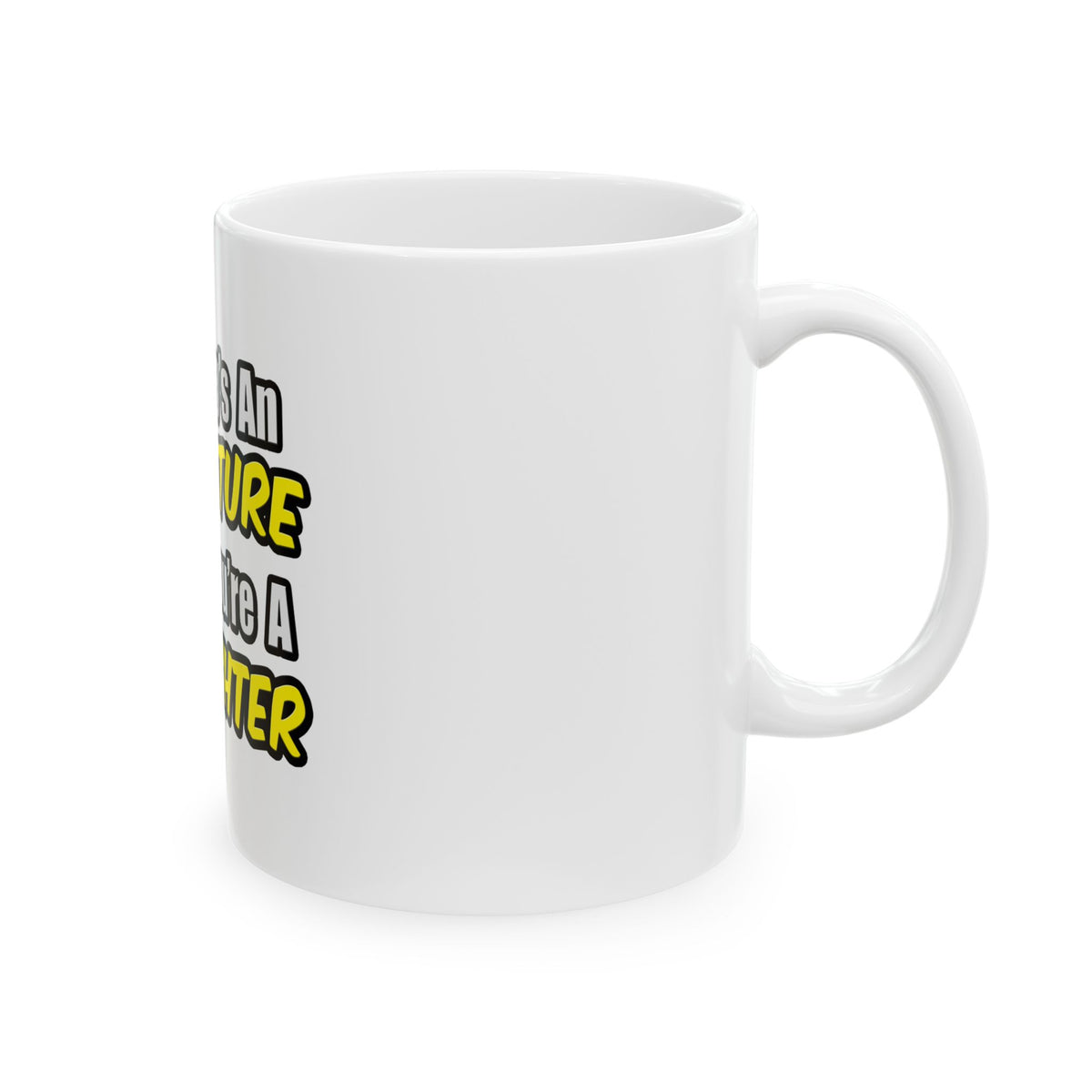 Everyday's An Adventure...Firefighter - Ceramic Mug, (11oz, 15oz)