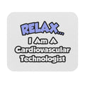 Relax .. I am a Cardiovascular Technologist - Mouse Pad (Rectangle)