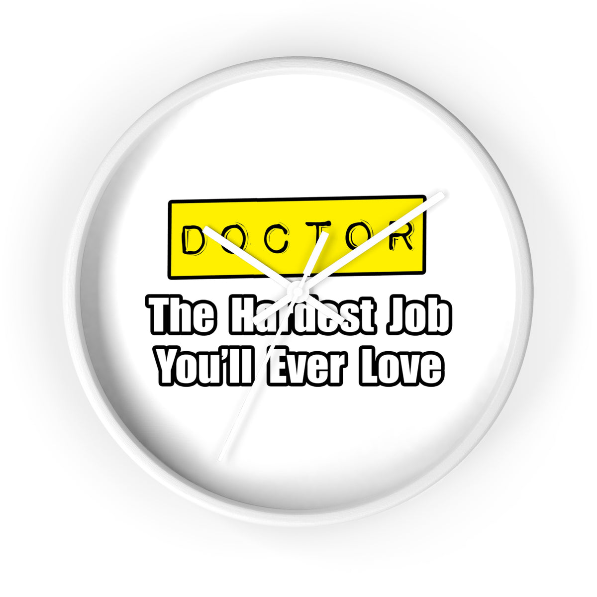 Doctor...Hardest Job You'll Ever Love - Wall Clock