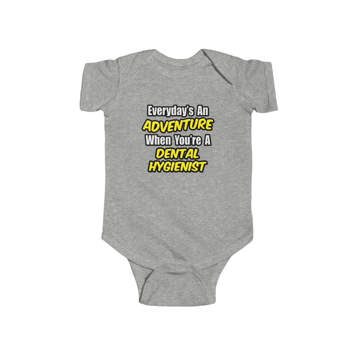 Everyday's An Adventure...Dental Hygienist - Infant Fine Jersey Bodysuit