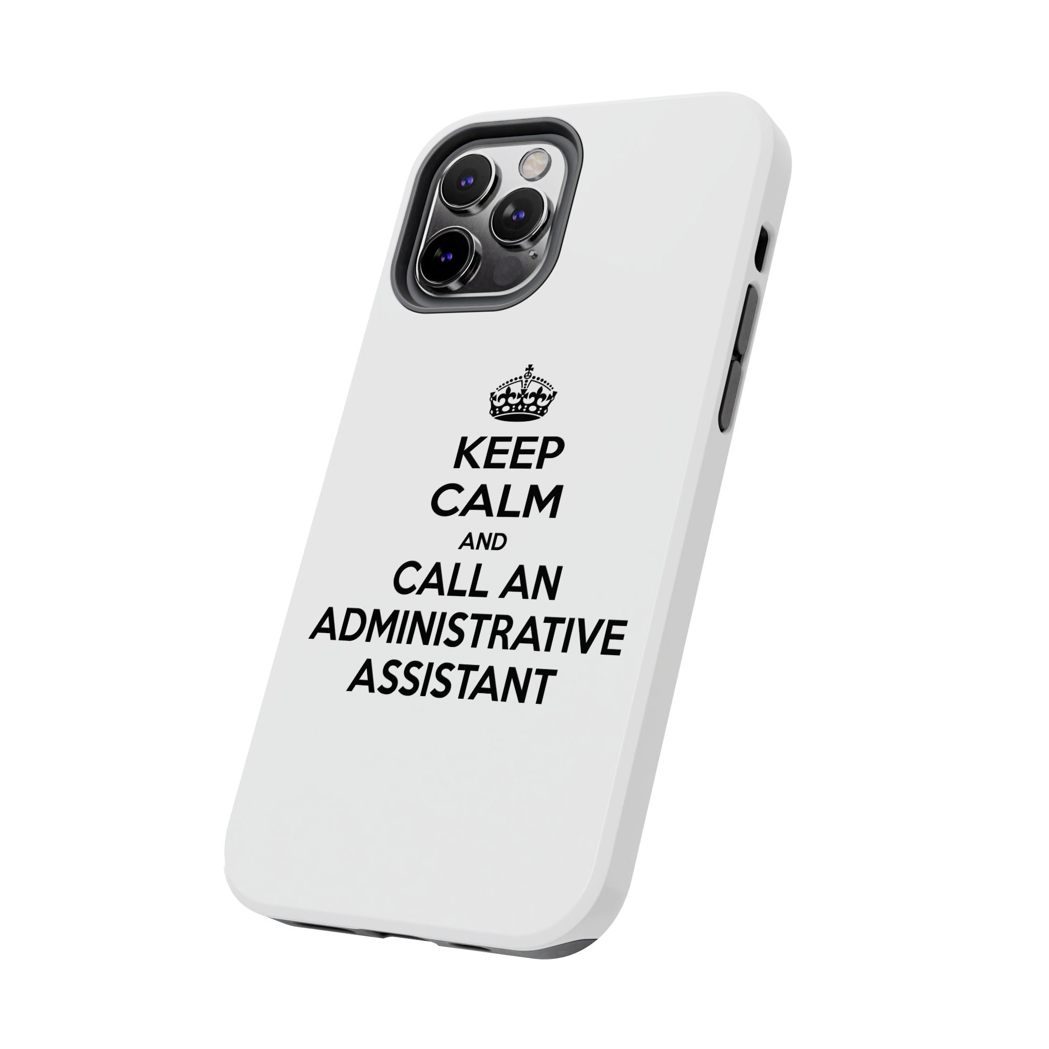 Keep Calm and Call an Administrative Assistant - Tough Phone Cases