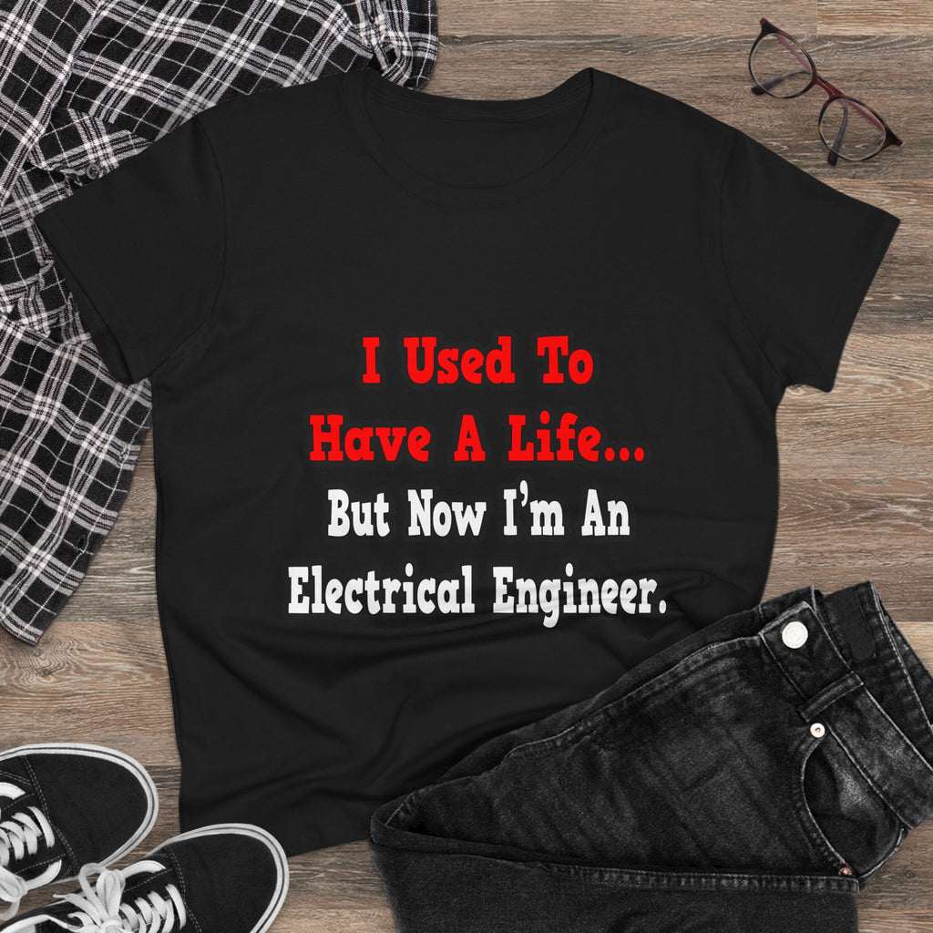 I Used to Have a Life...Electrical Engineer - Women's Midweight Cotton Tee