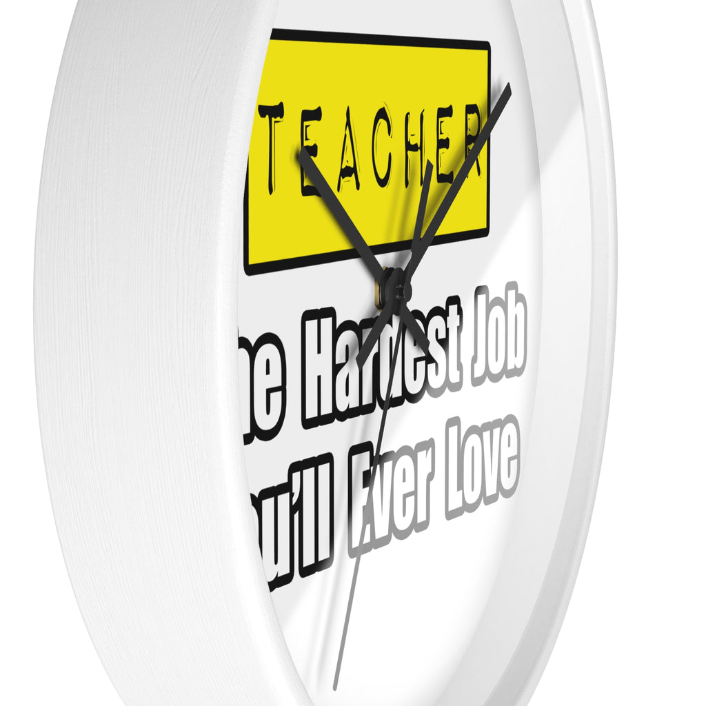 Teacher...Hardest Job You'll Ever Love - Wall Clock