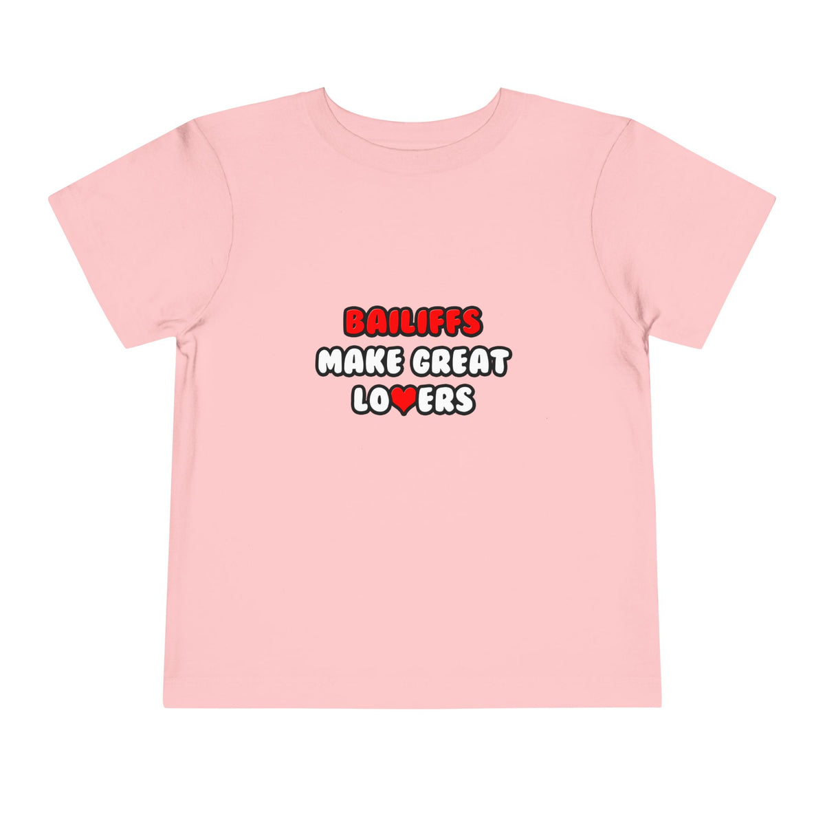 Bailiffs Make Great Lovers - Toddler Short Sleeve Tee