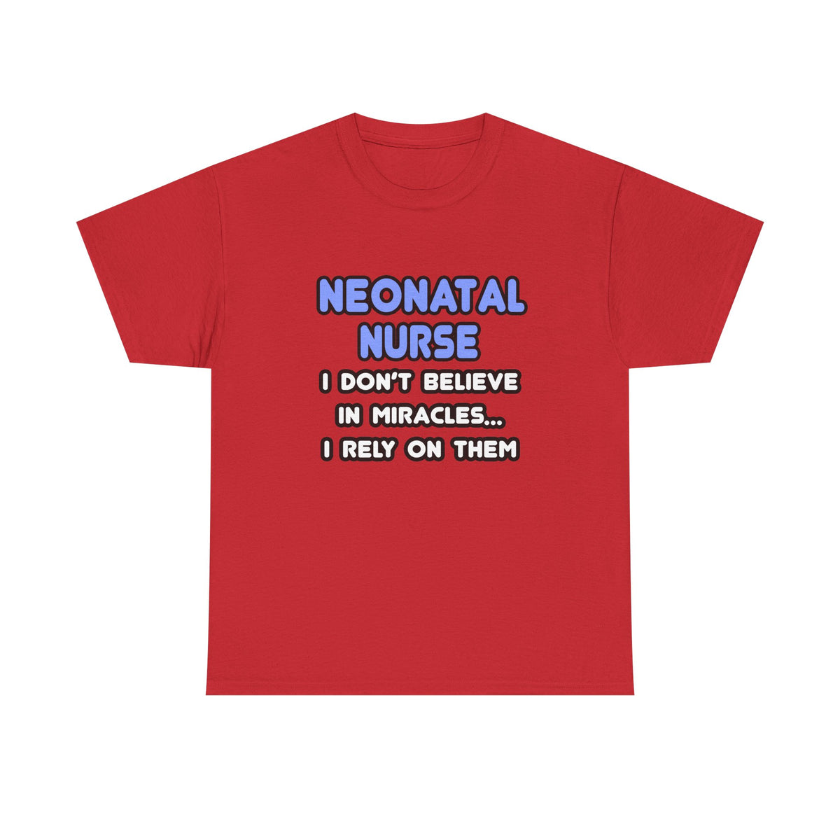 Miracles and Neonatal Nurses - Unisex Heavy Cotton Tee