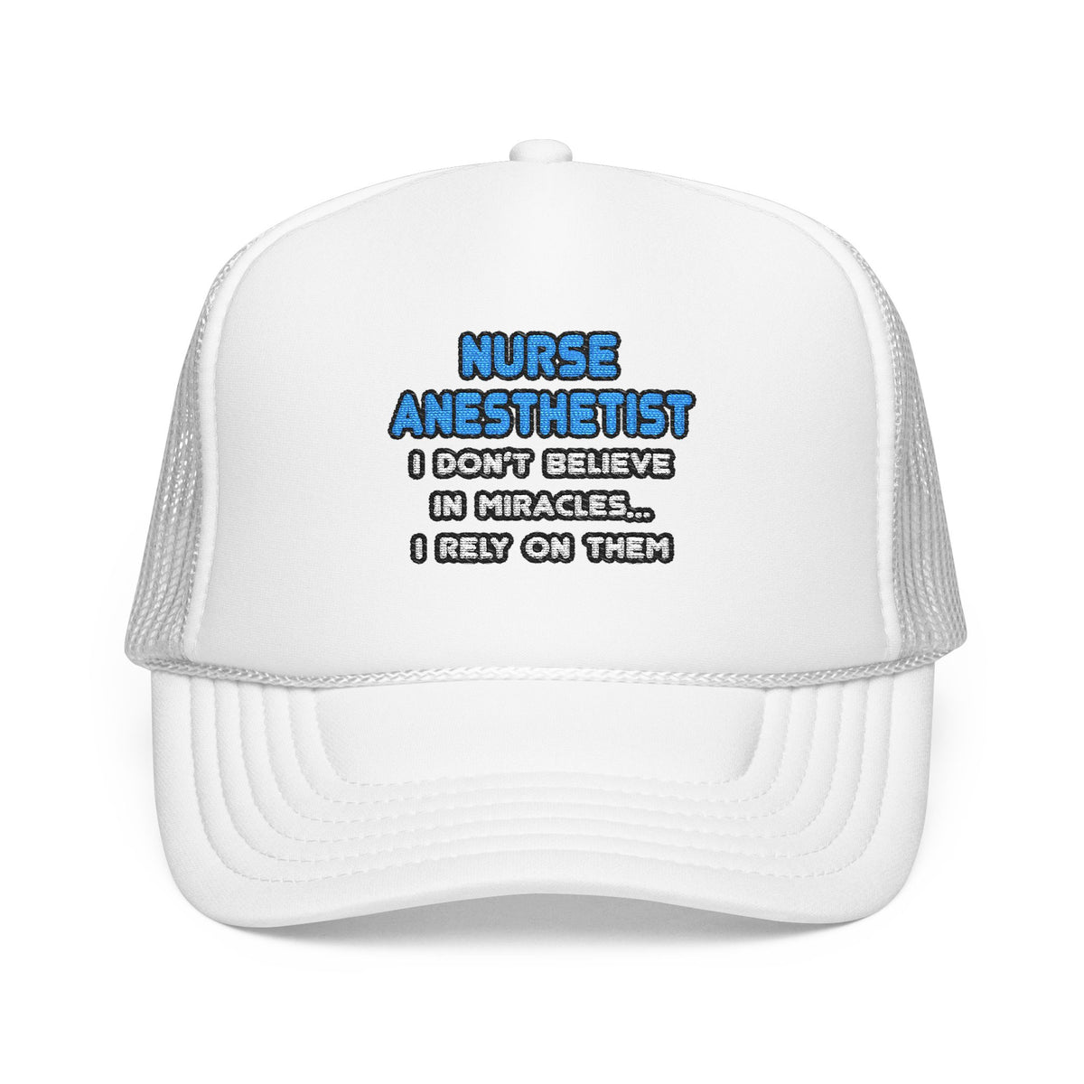Miracles and Nurse Anesthetists - Foam Trucker Hat