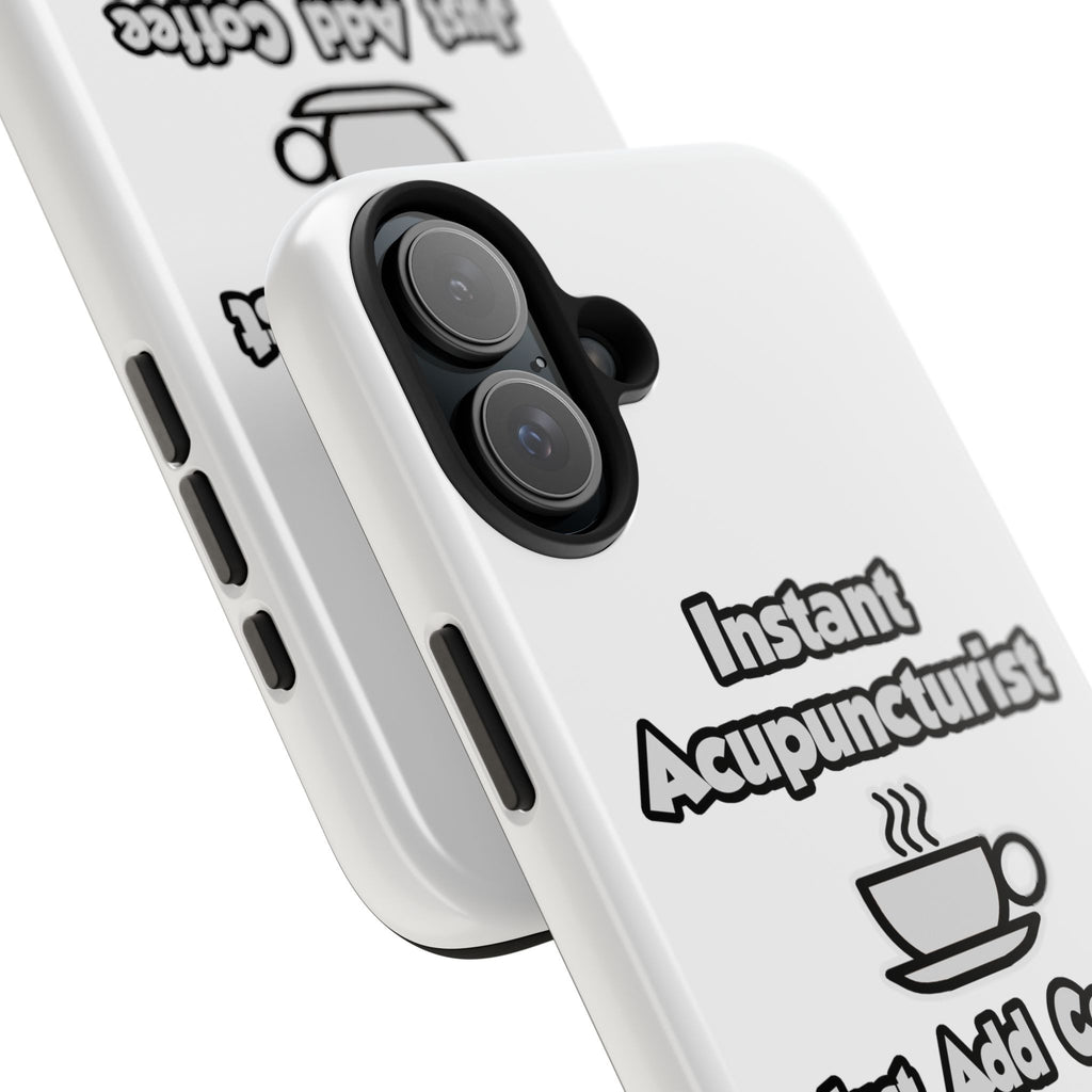 Instant Acupuncturist .. Just Add Coffee - Tough Phone Cases