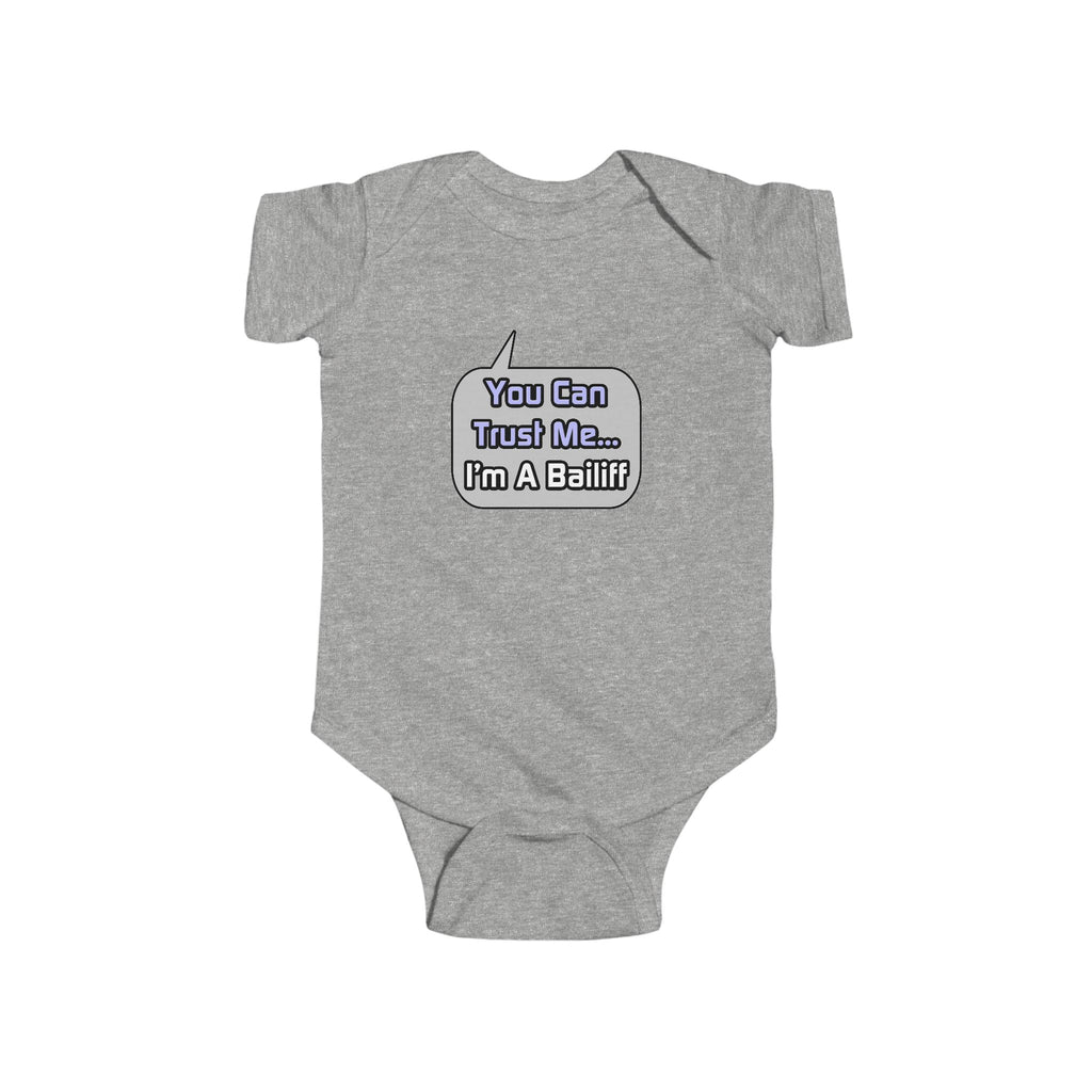 Trust Me .. I'm a Bailiff - Infant Fine Jersey Bodysuit
