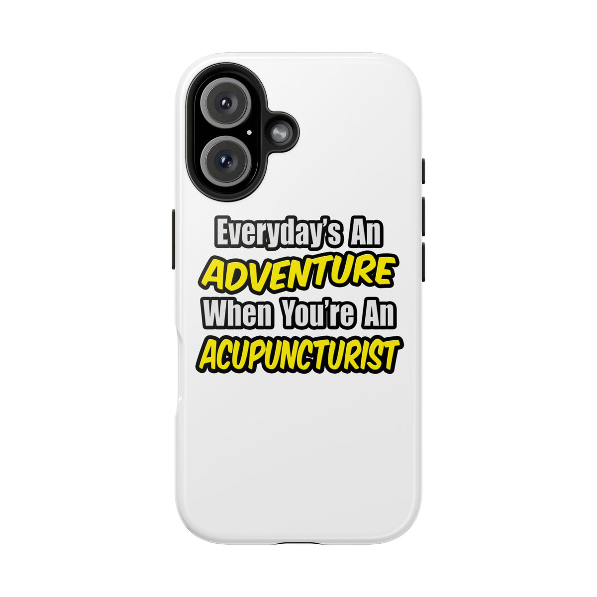 Everyday's An Adventure .. Acupuncturist - Tough Phone Cases