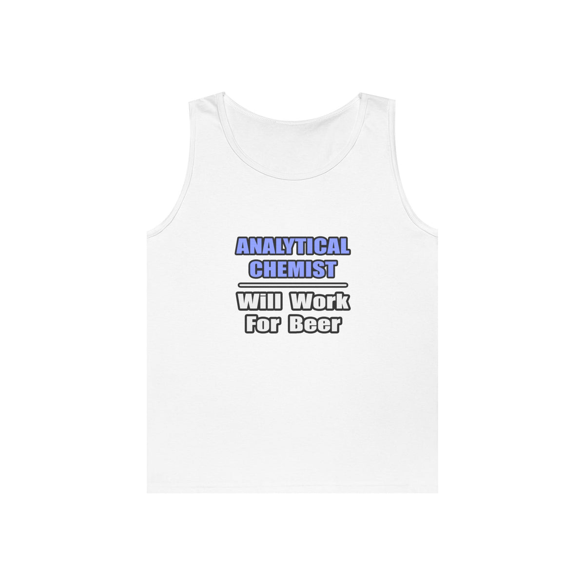 Analytical Chemist...Will Work For Beer - Unisex Heavy Cotton Tank Top
