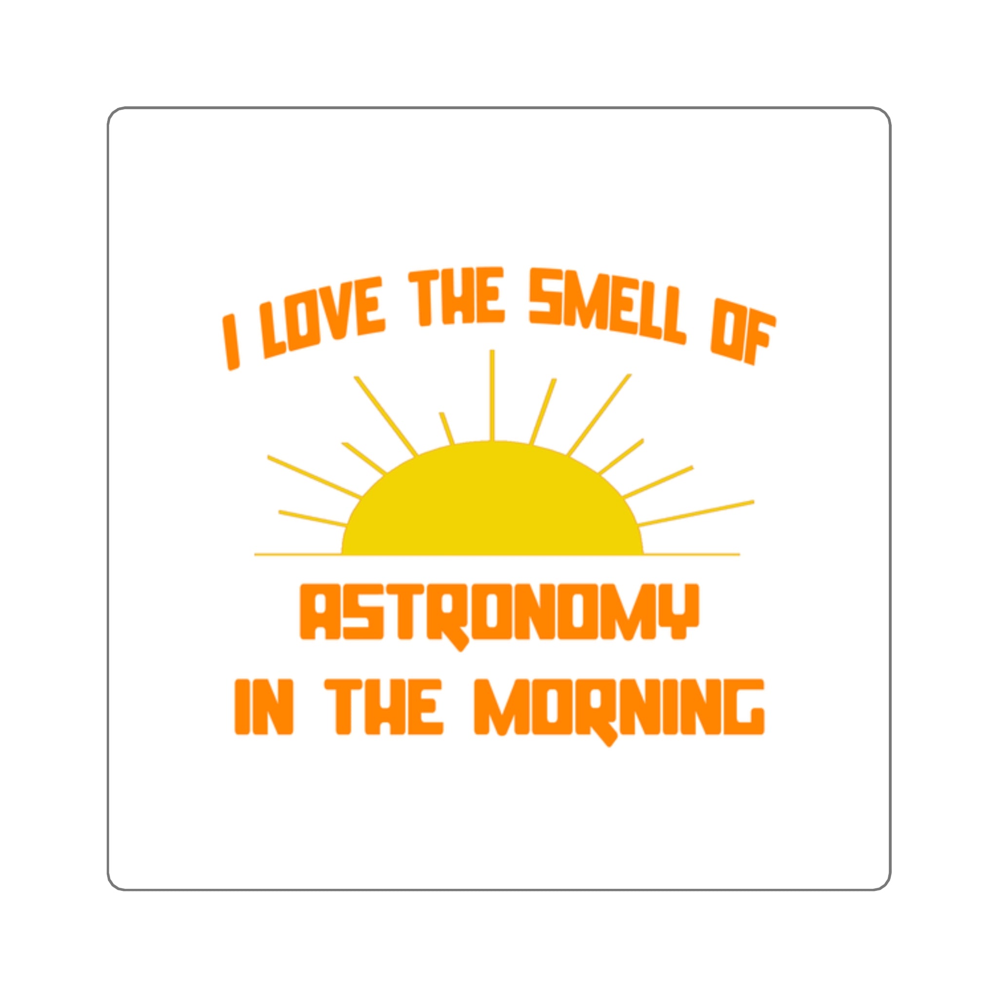 Smell of Astronomy in the Morning - Square Stickers