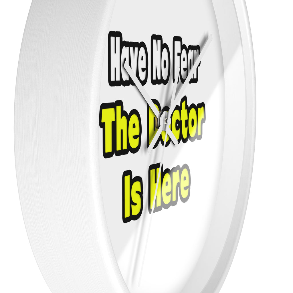 No Fear, The Doctor Is Here - Wall Clock