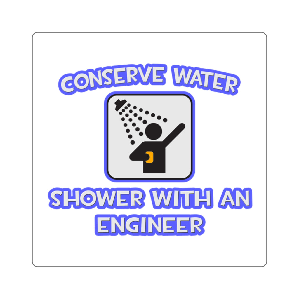 Conserve Water .. Shower With an Engineer - Square Stickers