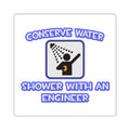 Conserve Water .. Shower With an Engineer - Square Stickers