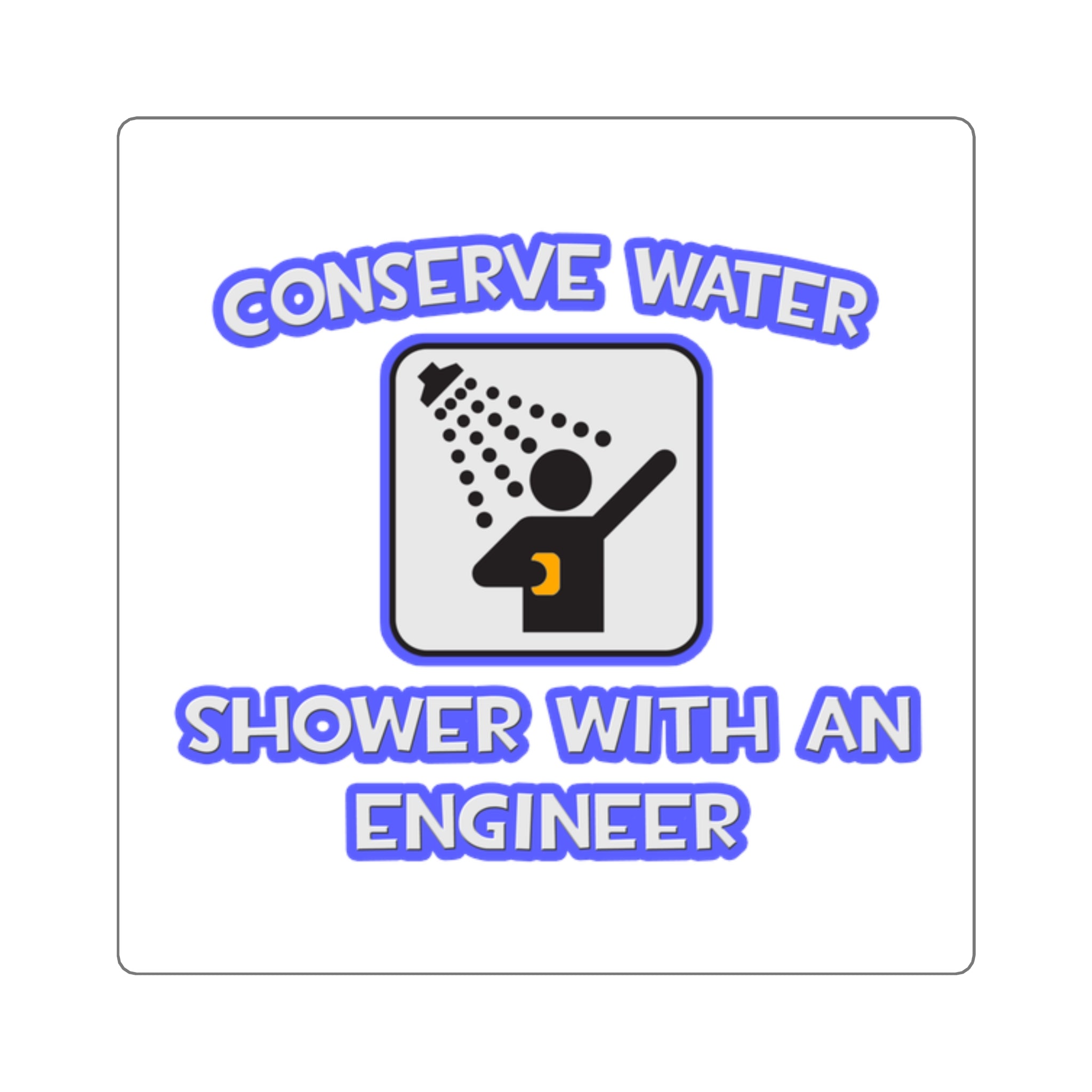 Conserve Water .. Shower With an Engineer - Square Stickers