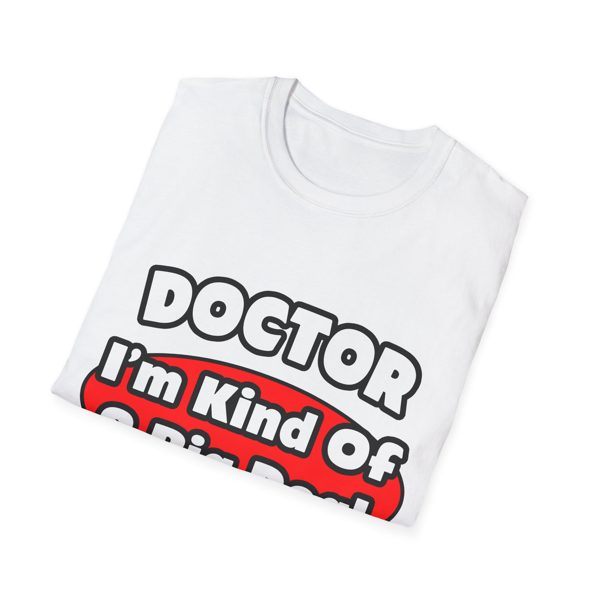 Doctor...Big Deal - Unisex Softstyle T-Shirt