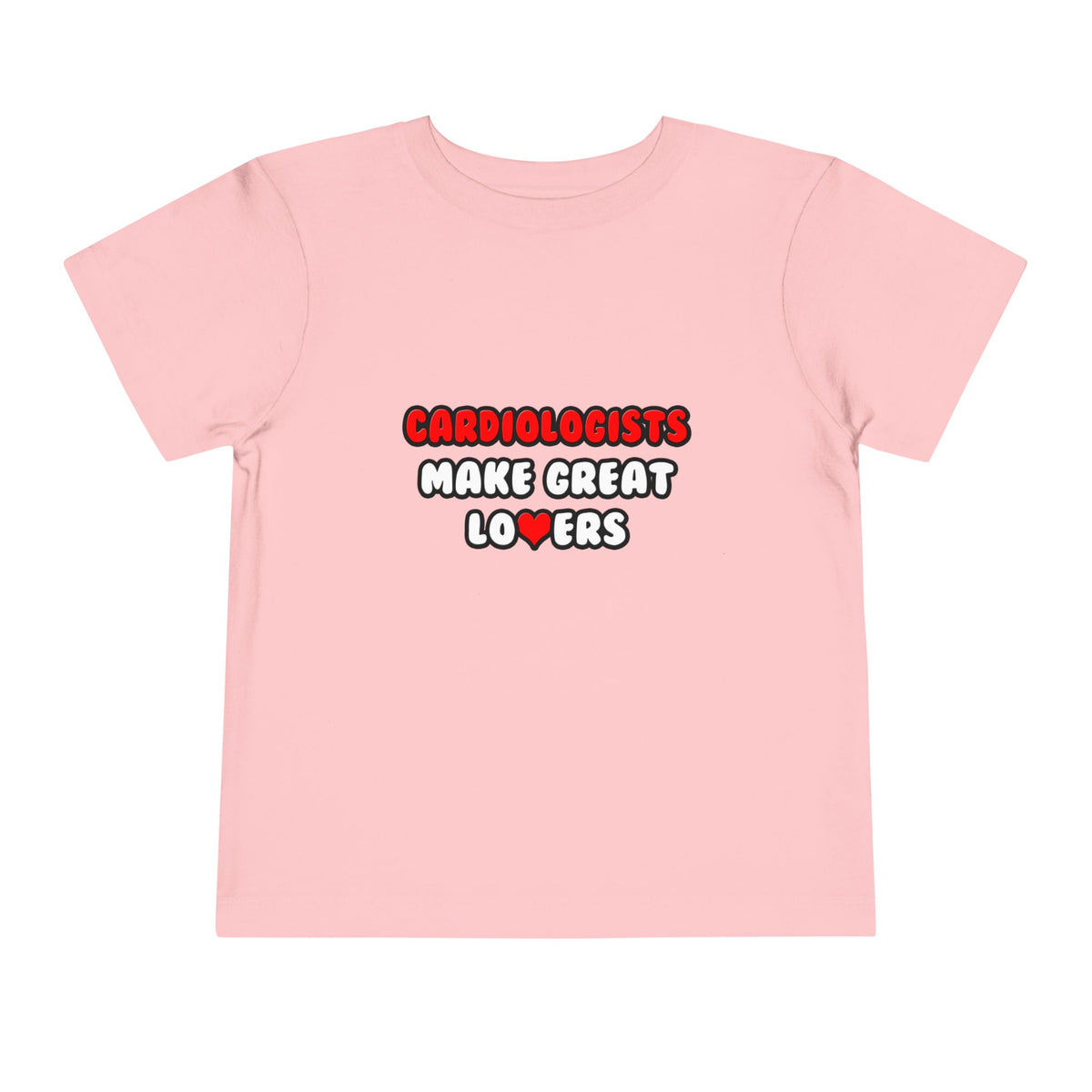 Cardiologists Make Great Lovers - Toddler Short Sleeve Tee