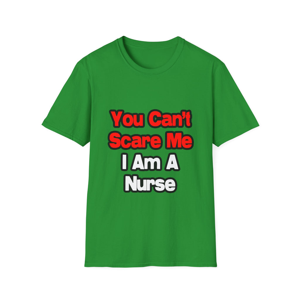 You Can't Scare Me...Nurse - Unisex Softstyle T-Shirt