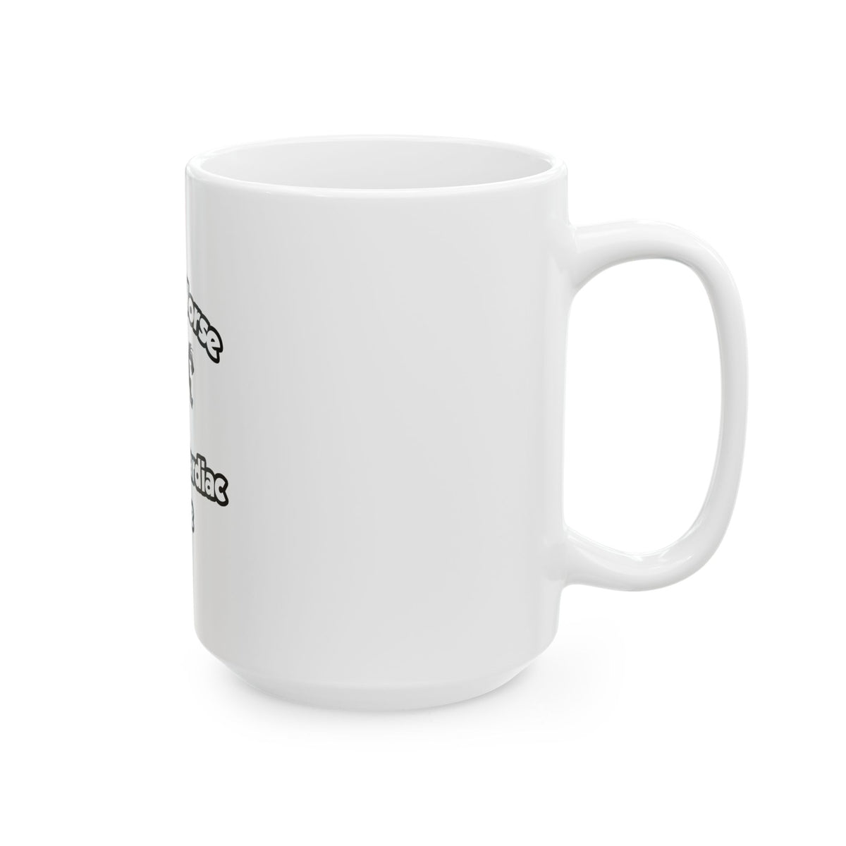 Save a Horse, Ride a Cardiac Nurse - Ceramic Mug, (11oz, 15oz)