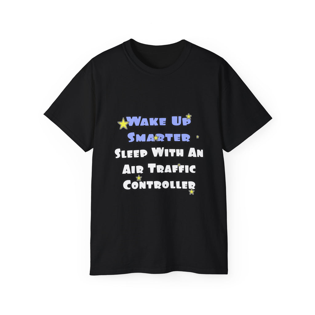 Wake Up Smarter...Sleep With an Air Traffic Controller - Unisex Ultra Cotton Tee