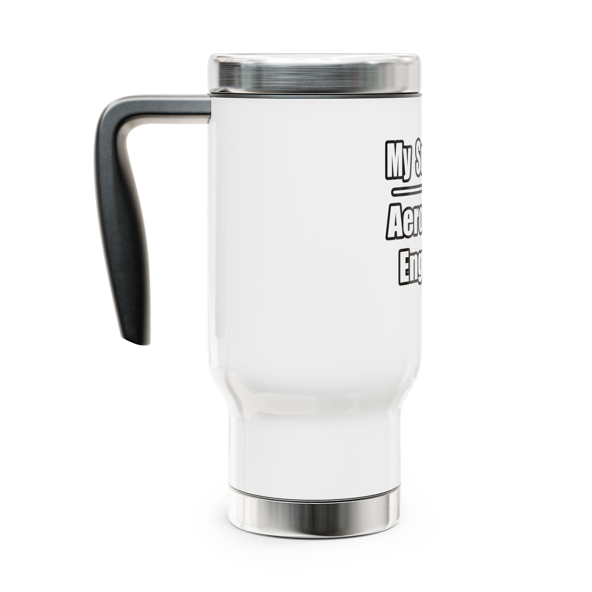 My Son Is An Aerospace Engineer - Stainless Steel Travel Mug with Handle, 14oz
