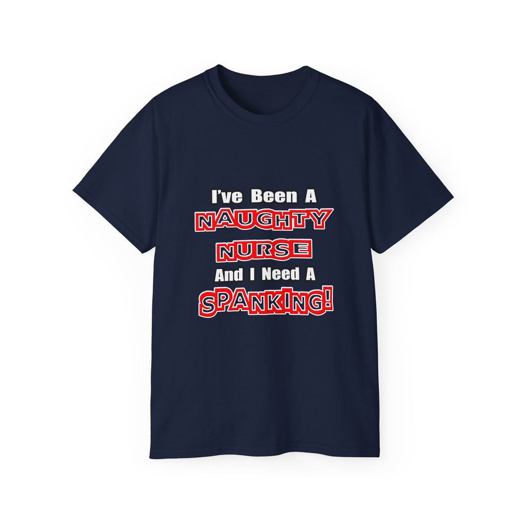 Naughty Nurse...Need a Spanking - Unisex Ultra Cotton Tee