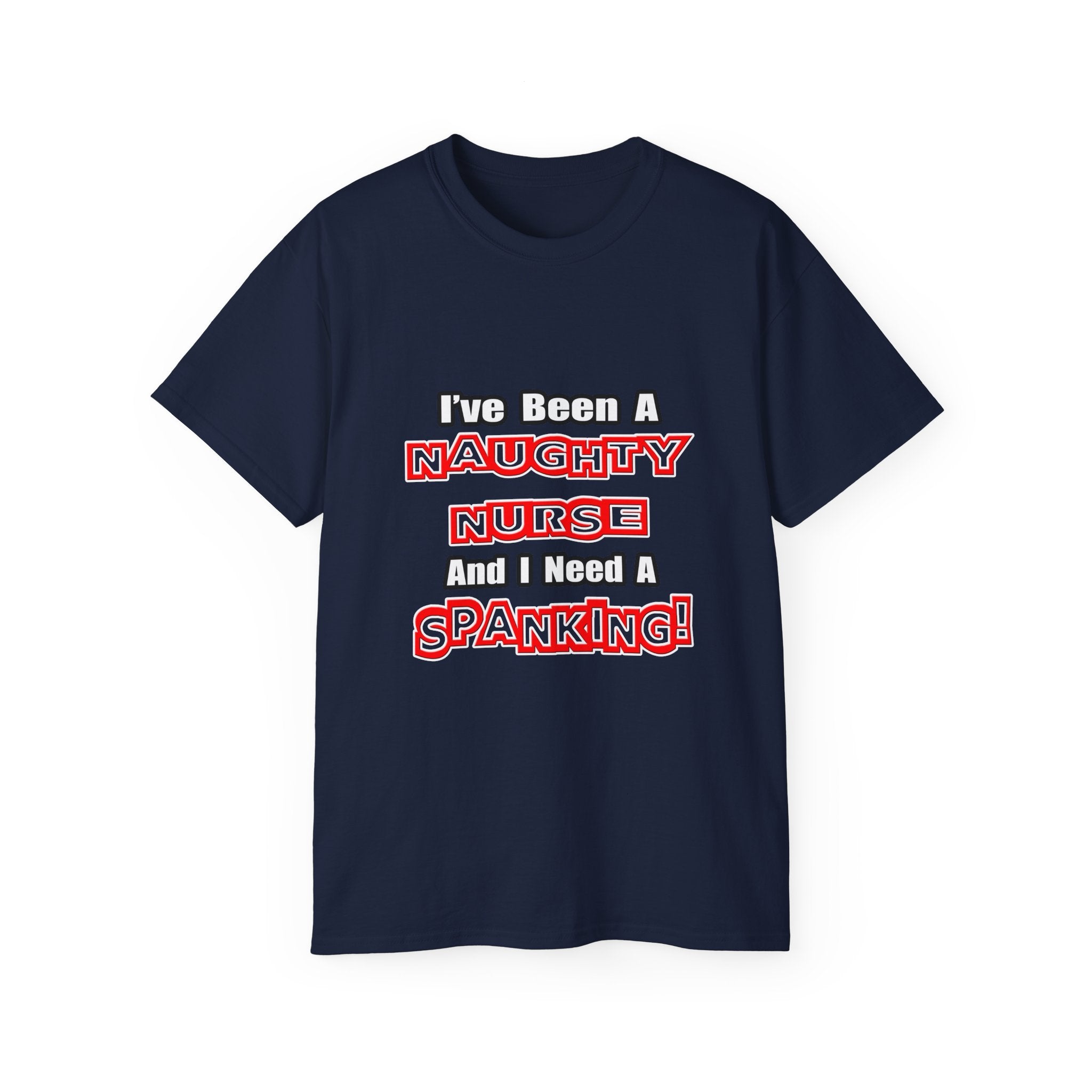 Naughty Nurse...Need a Spanking - Unisex Ultra Cotton Tee