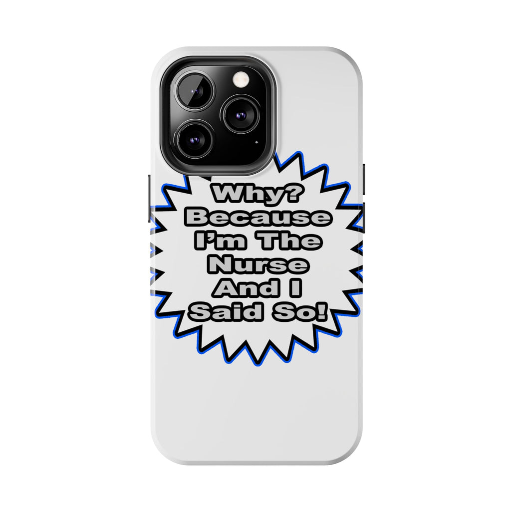 Nurse...Because I Said So - Tough Phone Cases