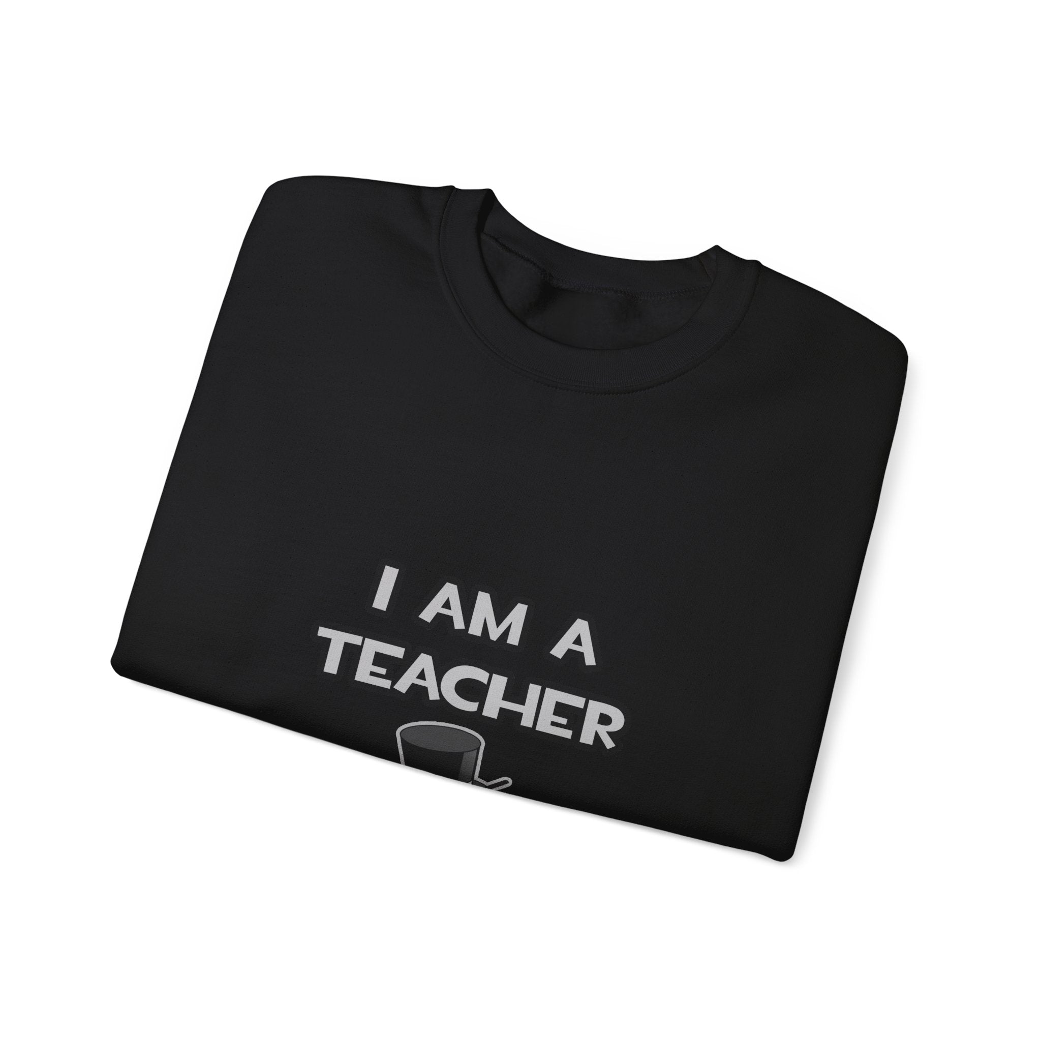 I Am A Teacher ... Not A Magician - Unisex Heavy Blend™ Crewneck Sweatshirt