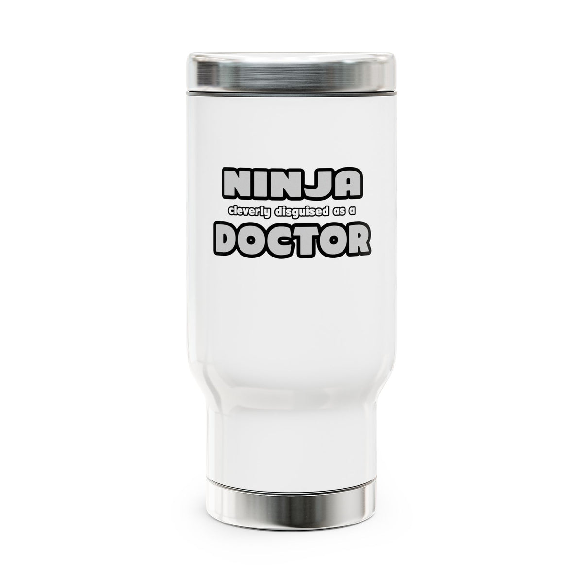 Ninja Cleverly Disguised As A Doctor - Stainless Steel Travel Mug with Handle, 14oz