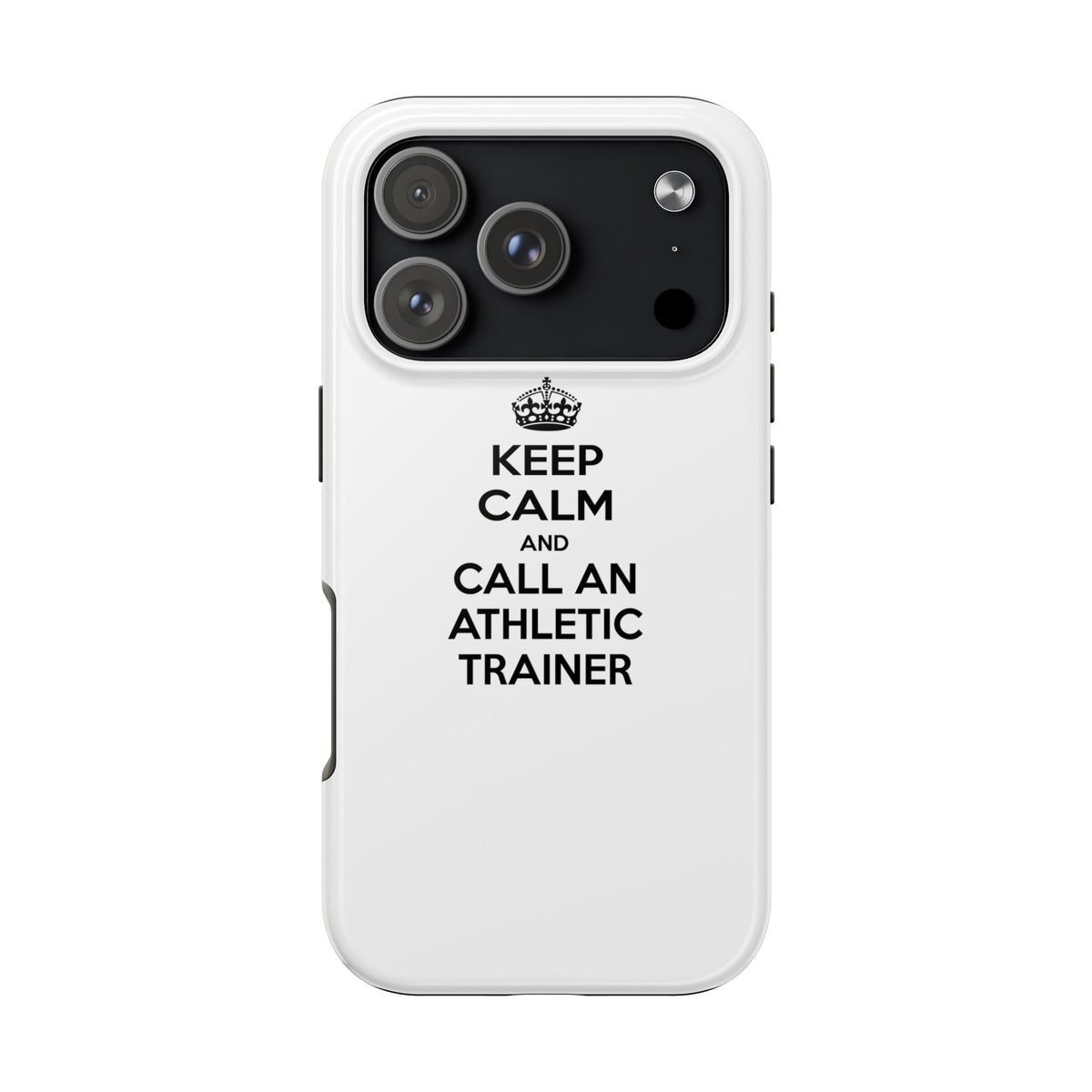 Keep Calm and Call an Athletic Trainer - Tough Phone Cases
