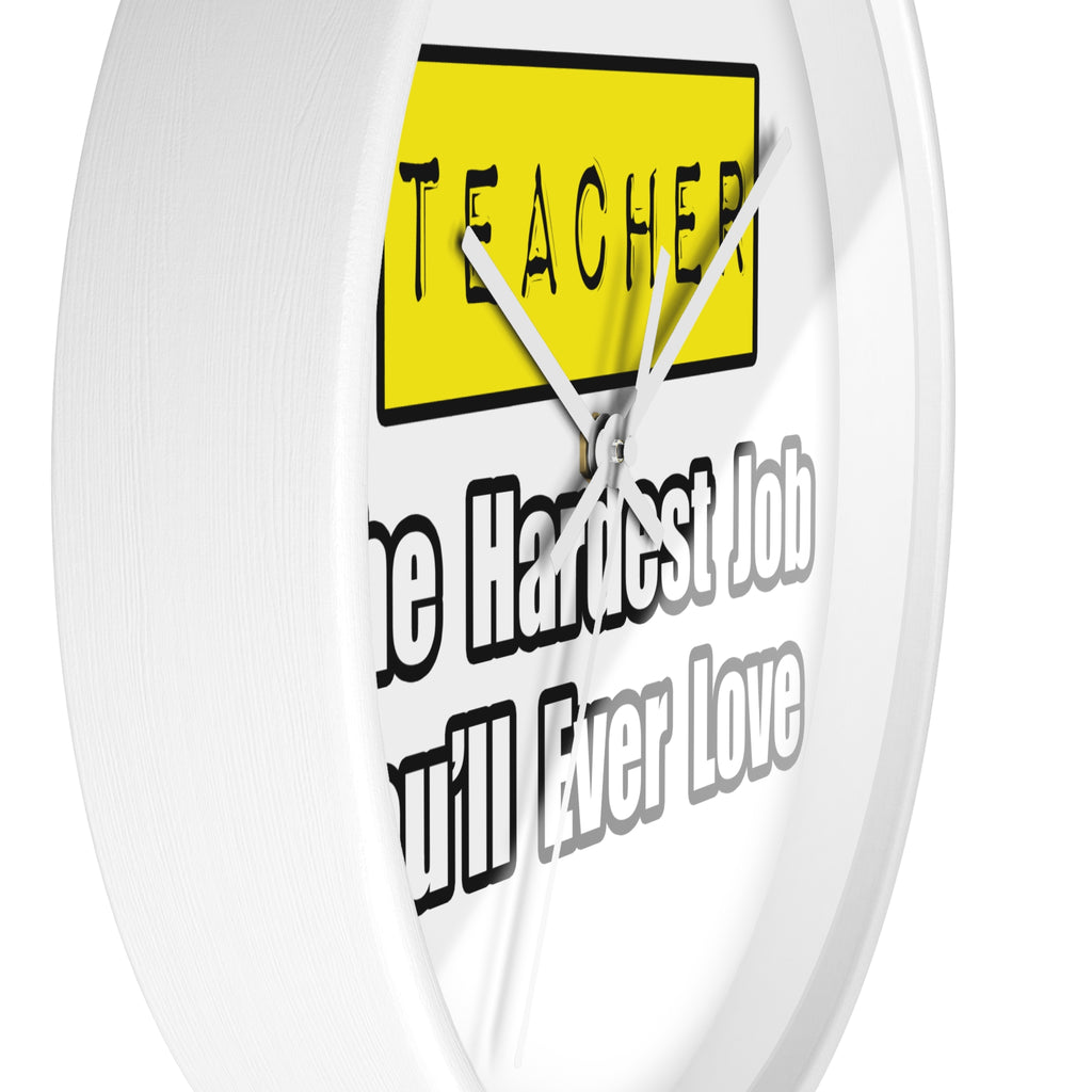 Teacher...Hardest Job You'll Ever Love - Wall Clock