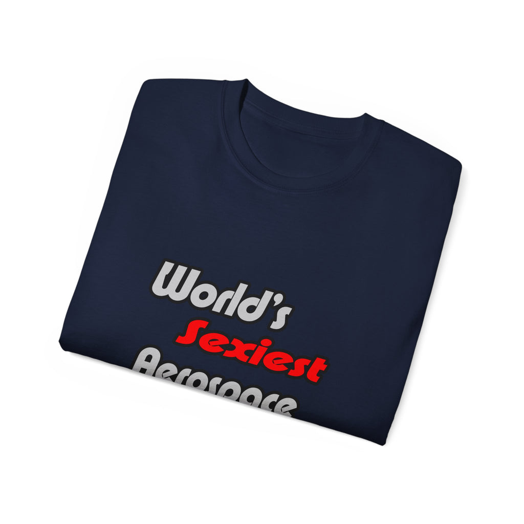 World's Sexiest Aerospace Engineer - Unisex Ultra Cotton Tee