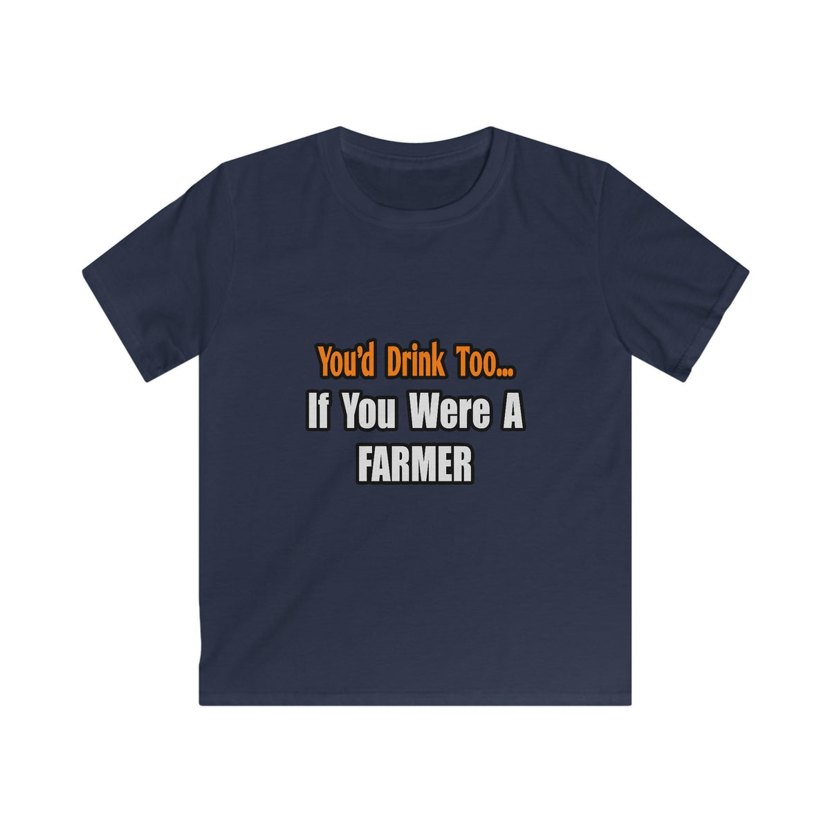 You'd Drink Too...Farmer - Kids Softstyle Tee
