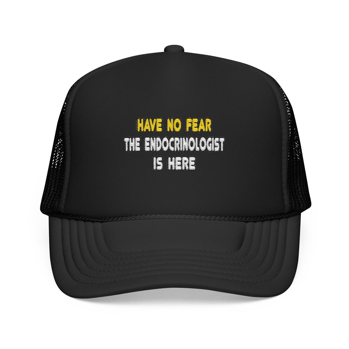 Have No Fear, The Endocrinologist Is Here - Foam Trucker Hat